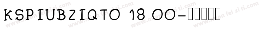 KSPIUBZIQT0 18 00字体转换